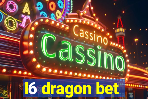 l6 dragon bet