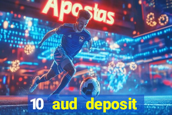 10 aud deposit online casino