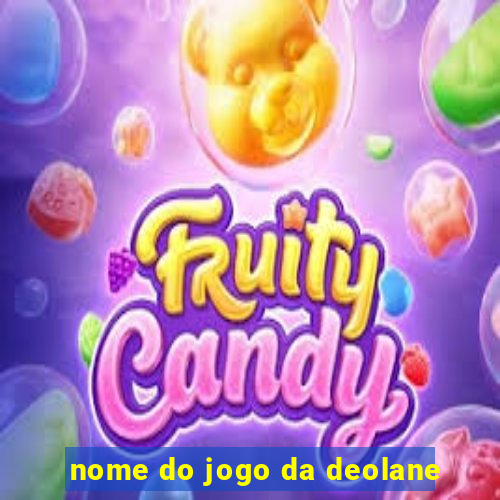 nome do jogo da deolane