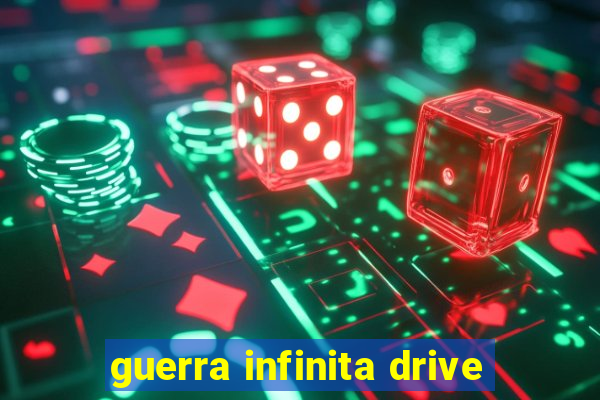 guerra infinita drive