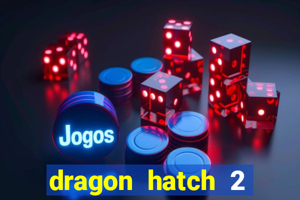 dragon hatch 2 demo slot