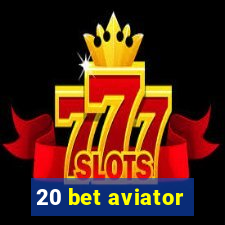 20 bet aviator