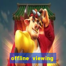 offline viewing o'que é