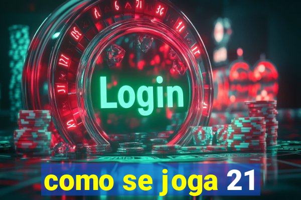 como se joga 21