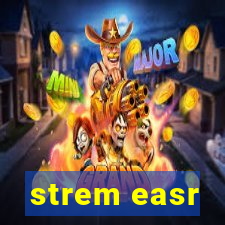 strem easr