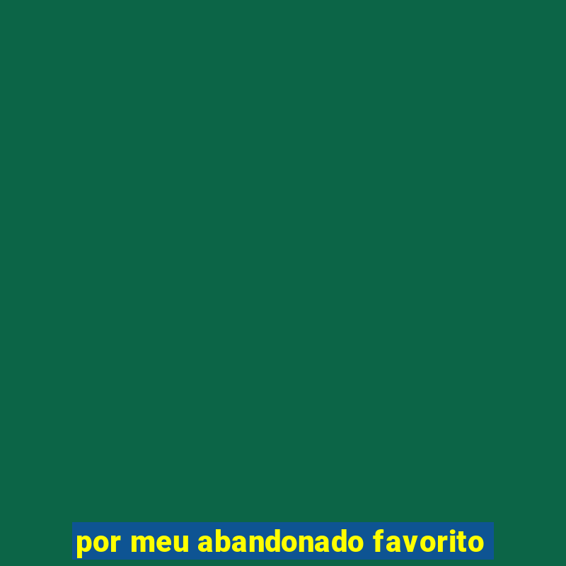 por meu abandonado favorito