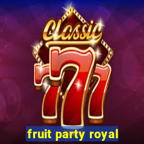 fruit party royal