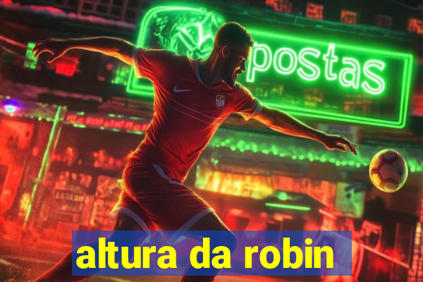 altura da robin