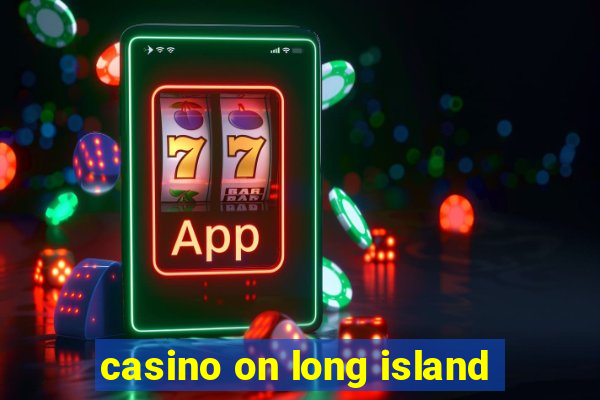 casino on long island