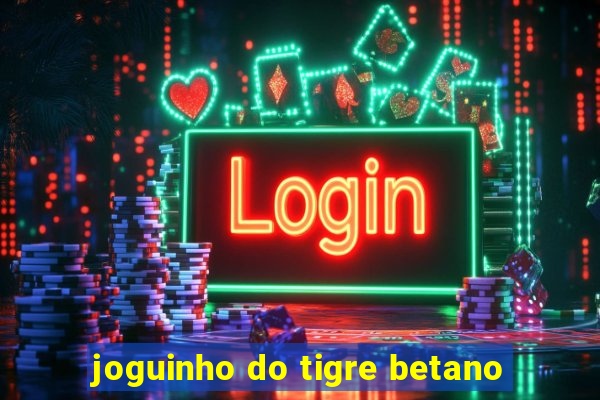 joguinho do tigre betano