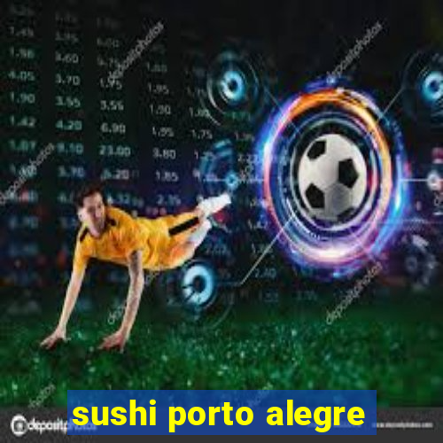 sushi porto alegre