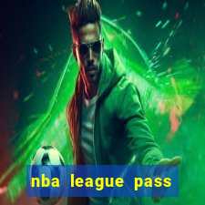 nba league pass vivo gr谩tis