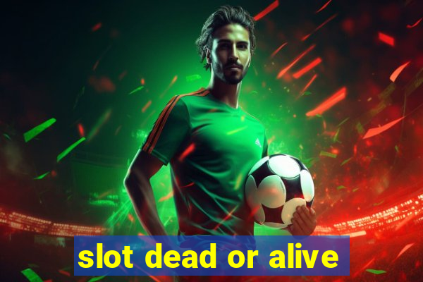 slot dead or alive