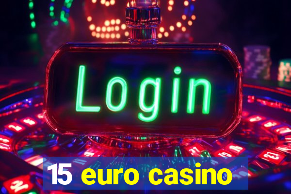 15 euro casino