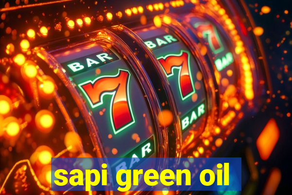 sapi green oil