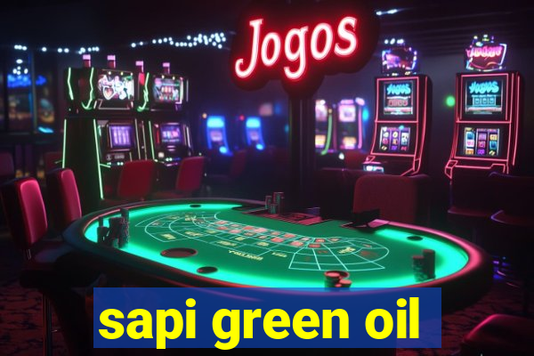 sapi green oil