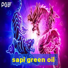 sapi green oil