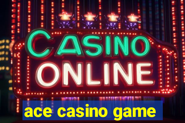 ace casino game