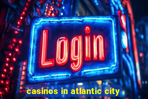 casinos in atlantic city