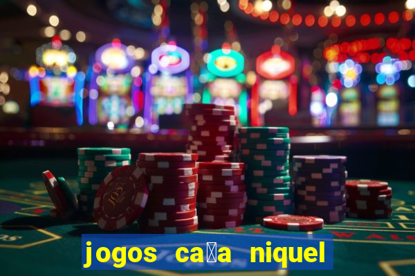 jogos ca莽a niquel gratis para baixar