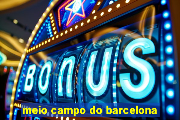 meio campo do barcelona