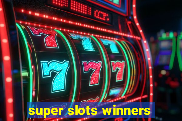 super slots winners