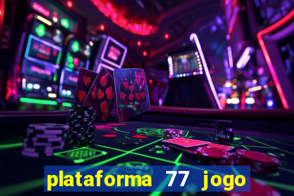 plataforma 77 jogo bet é confiável