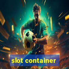 slot container