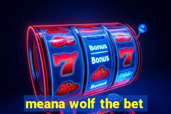 meana wolf the bet