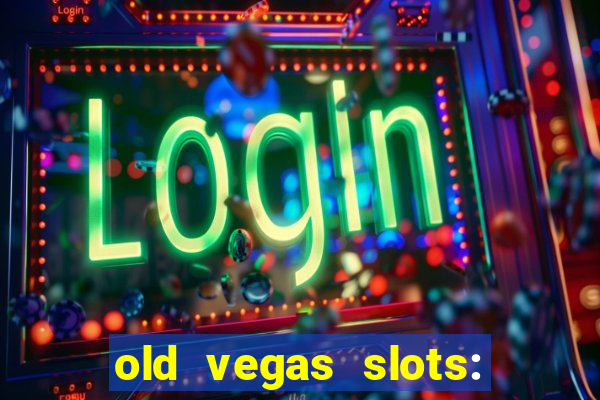 old vegas slots: casino games