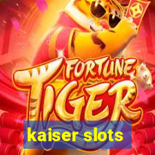 kaiser slots