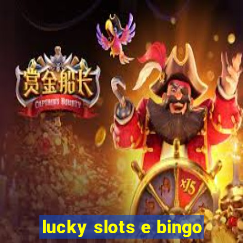 lucky slots e bingo