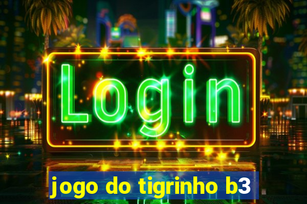 jogo do tigrinho b3