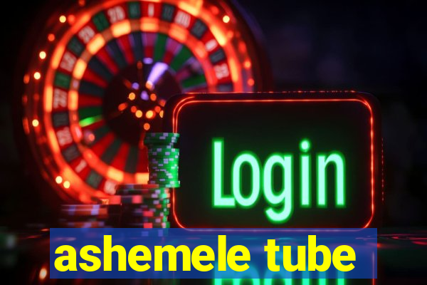 ashemele tube