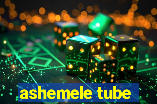 ashemele tube