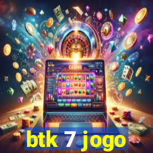 btk 7 jogo