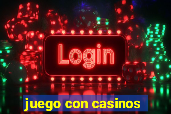 juego con casinos