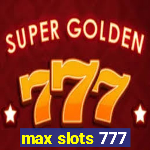 max slots 777