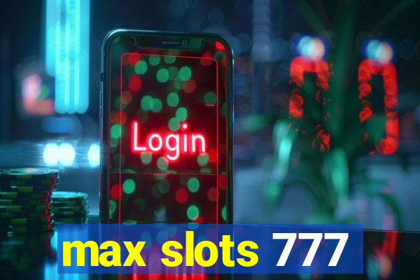 max slots 777