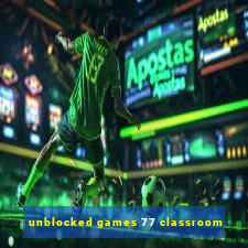 unblocked games 77 classroom