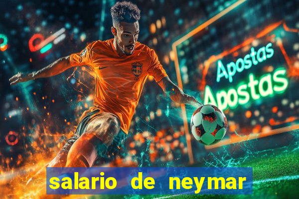 salario de neymar por mes