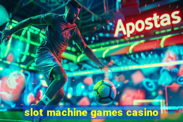 slot machine games casino