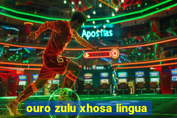 ouro zulu xhosa lingua