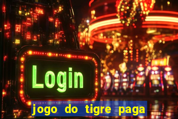 jogo do tigre paga de madrugada