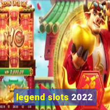 legend slots 2022