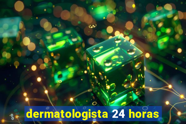 dermatologista 24 horas