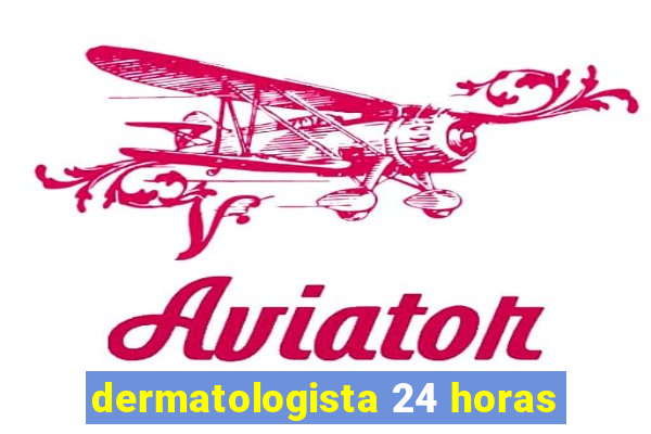 dermatologista 24 horas