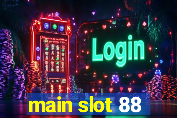 main slot 88