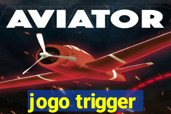 jogo trigger