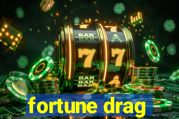 fortune drag